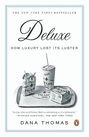 Deluxe: How Luxury Lost Its Luster by Dana Thomas