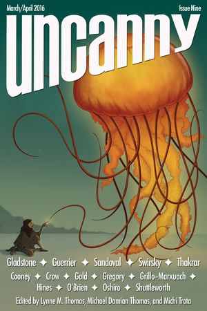 Uncanny Magazine Issue 9: March/April 2016 by Michael Damian Thomas, Lynne M. Thomas, Michi Trota