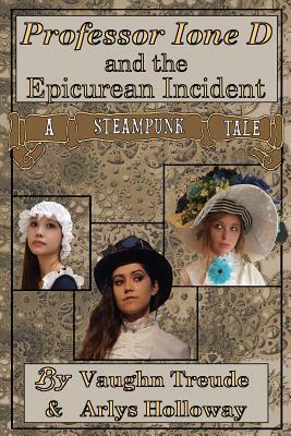 Professor Ione D. and the Epicurean Incident by Allegra a. Holloway, Vaughn L. Treude