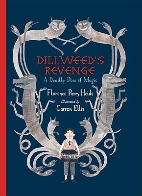 Dillweed's Revenge: A Deadly Dose of Magic by Florence Parry Heide, Carson Ellis