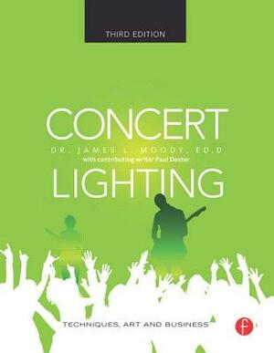 Concert Lighting: Techniques, Art and Business by Paul Dexter, James Moody
