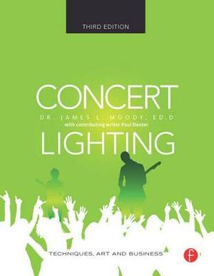 Concert Lighting: Techniques, Art and Business by James Moody, Paul Dexter