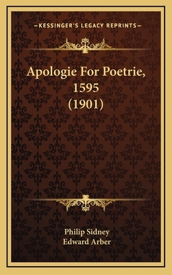 Apologie For Poetrie, 1595 (1901) by Philip Sidney