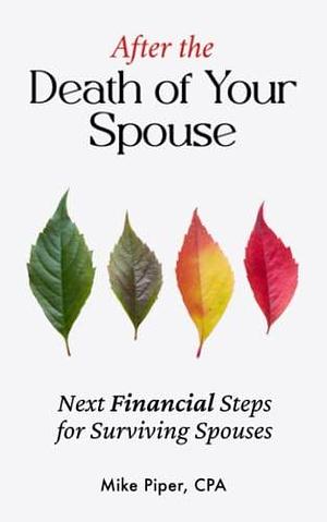 After the Death of Your Spouse: Next Financial Steps for Surviving Spouses by Mike Piper