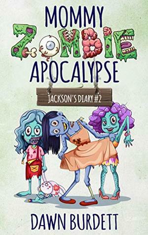 Mommy Zombie Apocalypse (Jackson's Diary Book 2) by D.M. Burdett