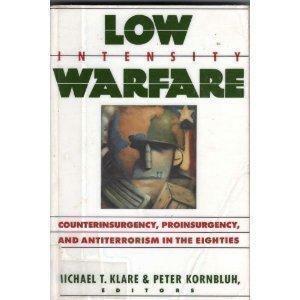 Low Intensity Warfare:Counterinsurgency, Proinsurgency, And Antiterrorism In The Eighties by Michael T. Klare, Peter Kornbluh