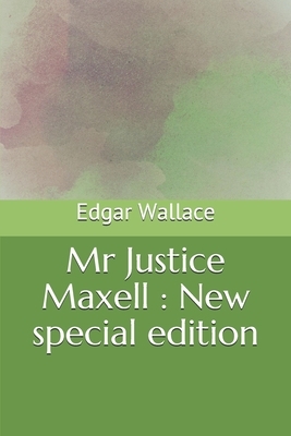 Mr Justice Maxell: New special edition by Edgar Wallace