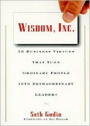 Wisdom, Inc.: 30 Business Virtues That Turn Ordinary People into Extraordinary Leaders by Seth Godin