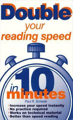 Double Your Reading Speed In 10 Minutes by Paul R. Scheele