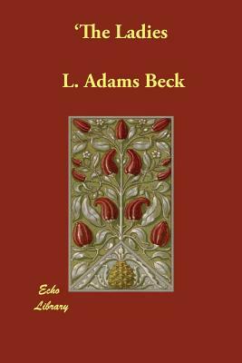 'The Ladies by L. Adams Beck