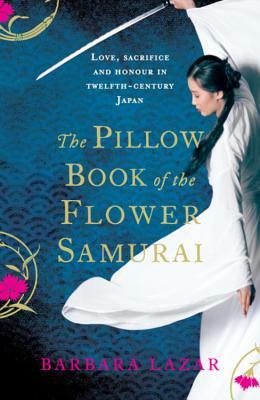 The Pillow Book of the Flower Samurai by Barbara Lazar