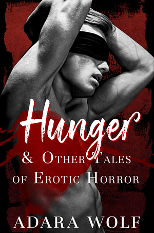 Hunger & Other Tales of Erotic Horror by Adara Wolf