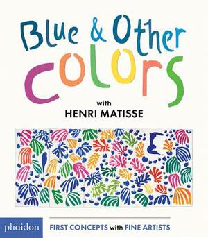 Blue and Other Colors: With Henri Matisse by Henri Matisse