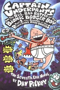 Captain Underpants and the Big Bad Battle of the Bionic Booger Boy, Part 2: Revenge of the Ridiculous Robo-Boogers by Dav Pilkey