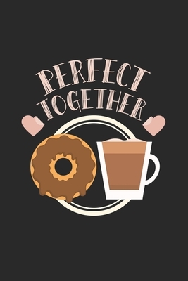 Perfect Together: Couples I Love I Best Friends I Donuts & Coffee by Journal Notebook Publishing