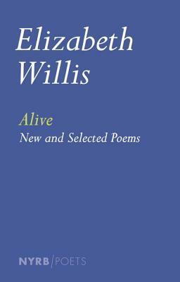 Alive: New and Selected Poems by Elizabeth Willis