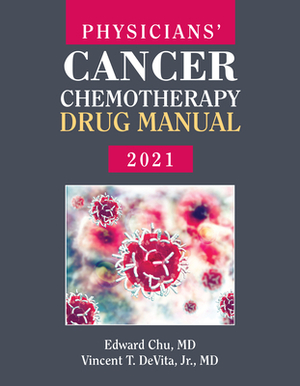 Physicians' Cancer Chemotherapy Drug Manual 2021 by Edward Chu, Vincent T. DeVita Jr