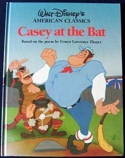 Casey at the Bat: Based on the poem by Ernest Lawrence Thayer Walt Disney's American Classics by Ernest Lawrence Thayer, Ernest Lawrence Thayer