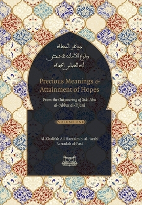 Precious Meanings and Attainment of Hopes: From the Outpourings of Sidi Abu al-Abbas al-Tijani (Jawaahir al-Ma'aani) by Shaykh Ahmad Al-Tijani