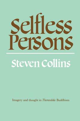 Selfless Persons: Imagery and Thought in Theravada Buddhism by Steven Collins