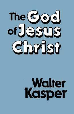 The God of Jesus Christ by Walter Kasper