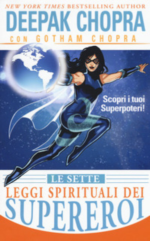 Le sette leggi spirituali dei supereroi. Scopri i tuoi superpoteri! by Gotham Chopra, Deepak Chopra