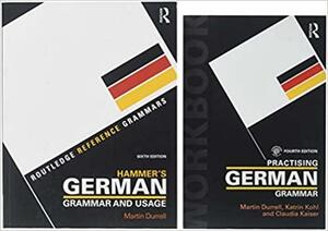 Hammer's German Grammar and Usage 6e + Practising German Grammar 4e by Martin Durrell, Claudia Kaiser