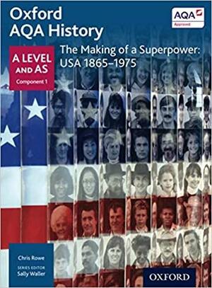 Oxford a Level History for AQA: The Making of a Superpower, USA 1865-1975 by Chris Rowe