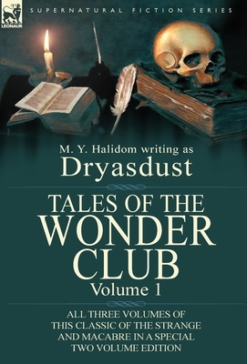 Tales of the Wonder Club: All Three Volumes of This Classic of the Strange and Macabre in a Special Two Volume Edition-Volume 1 by M. Y. Halidom