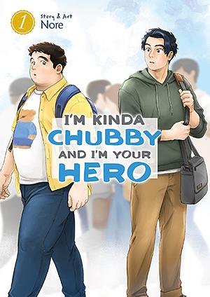 I'm Kinda Chubby and I'm Your Hero Vol. 1 by Nore