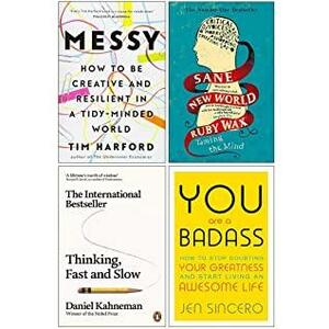 Messy / Sane New World / Thinking Fast and Slow / You Are a Badass by Jen Sincero, Ruby Wax, Daniel Kahneman, Tim Harford