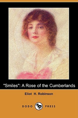 Smiles: A Rose of the Cumberlands (Dodo Press) by Eliot H. Robinson