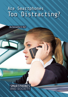 Are Smartphones Too Distracting? by Samantha S. Bell