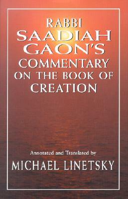 Rabbi Saadiah Gaon's Commentary on the Book of Creation by Michael Linetsky