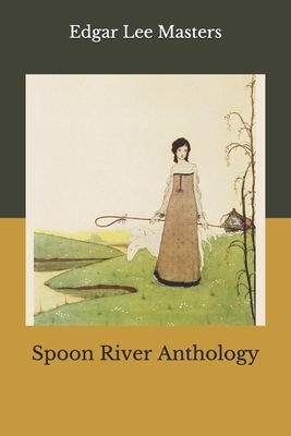 Spoon River Anthology by Edgar Lee Masters