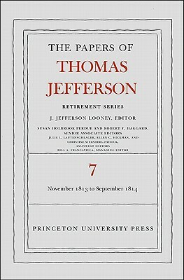 The the Papers of Thomas Jefferson, Retirement Series, Volume 7: 28 November 1813 to 30 September 1814 by Thomas Jefferson