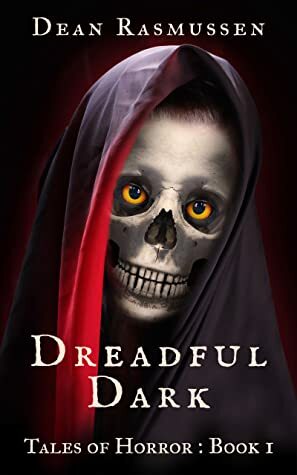 Dreadful Dark Tales of Horror Book 1 by Dean Rasmussen