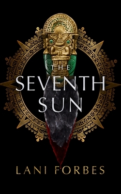 The Seventh Sun by Lani Forbes