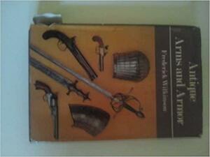 Antique Arms and Armor by Frederick Wilkinson