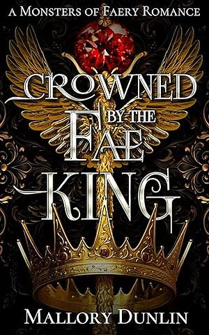 Crowned by the Fae King by Mallory Dunlin