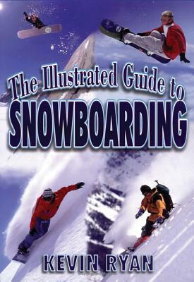 The Illustrated Guide To Snowboarding by Kevin Ryan