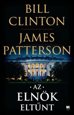 Az elnök eltűnt by Bill Clinton, James Patterson