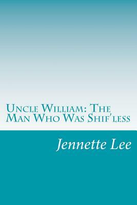 Uncle William: The Man Who Was Shif'less by Jennette Lee