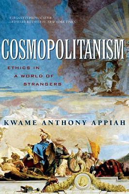 Cosmopolitanism: Ethics in a World of Strangers by Kwame Anthony Appiah