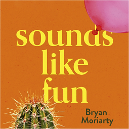 Sounds Like Fun by Bryan Moriarty