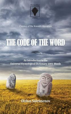 The Code of the Word: An introduction to the Universal Etymological Dictionary 1001 Words by Olzhas Suleimenov