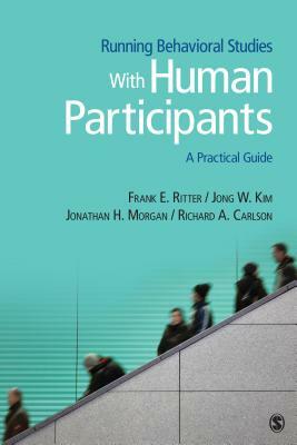 Running Behavioral Studies with Human Participants: A Practical Guide by Frank E. Ritter, Jonathan H. Morgan, Jong W. Kim