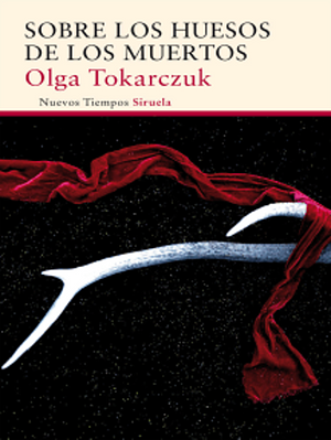 Sobre Los Huesos de Los Muertos by Olga Tokarczuk