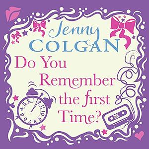 Do You Remember the First Time? by Jenny Colgan