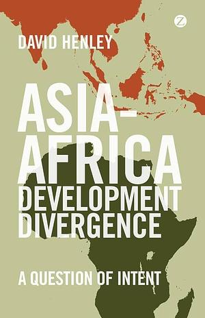 Asia-Africa Development Divergence: A Question of Intent by David Henley